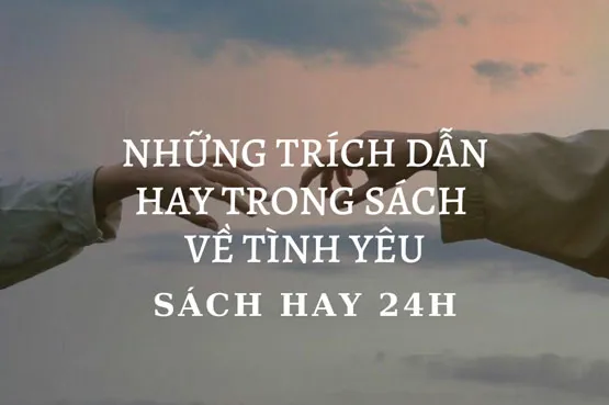 Câu Trích Dẫn Sách Về Tình Yêu Hay Và Ý Nghĩa Nhất