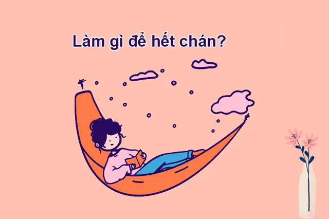 Làm gì để hết chán?