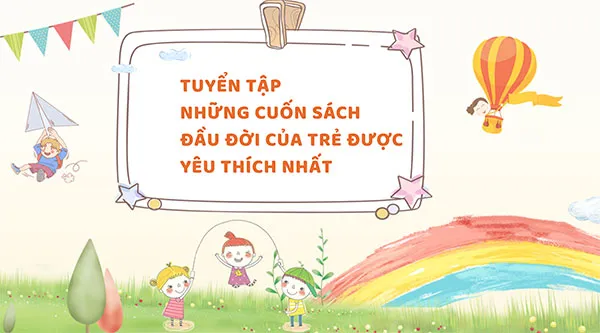 Tuyển tập những cuốn sách đầu đời của trẻ được yêu thích nhất