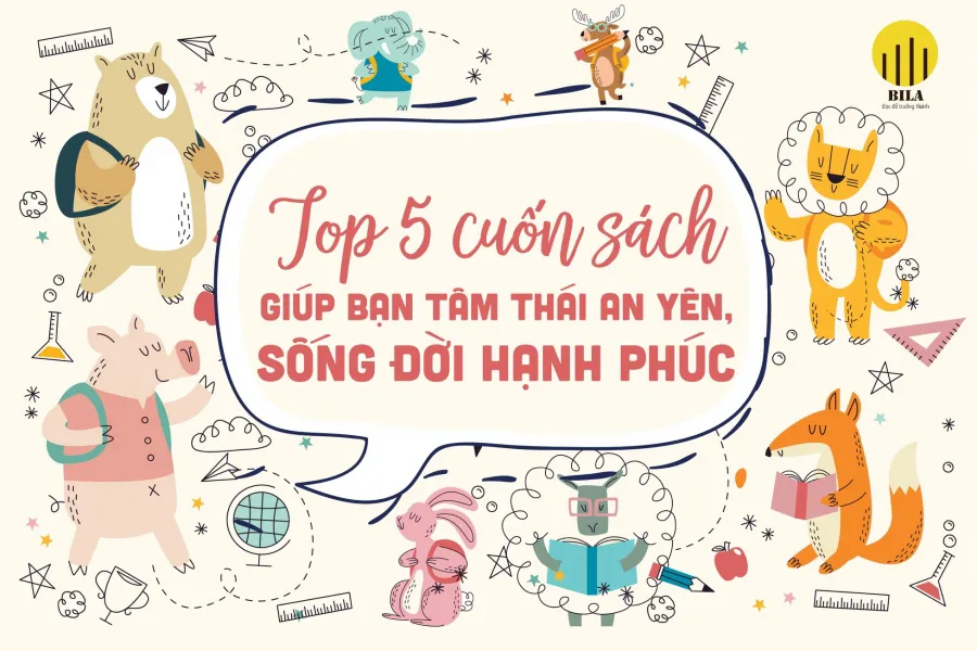 Top 5 cuốn sách giúp bạn tâm thái an yên, sống đời hạnh phúc